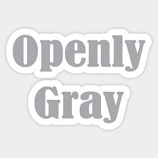 Openly Gray, Birthday Gift For Friend Sticker